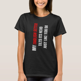 English Setter my English Setter tilts its head li T-Shirt