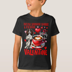 English Springer Spaniel And Coffee Only For Valen T-Shirt