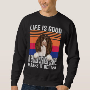 English Springer Spaniels Makes Your Life Good Vin Sweatshirt