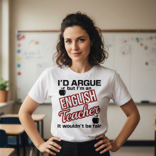 English Teacher - I'd Argue  T-Shirt