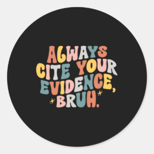 English Teacher Shirt Text Evidence Classic Round Sticker