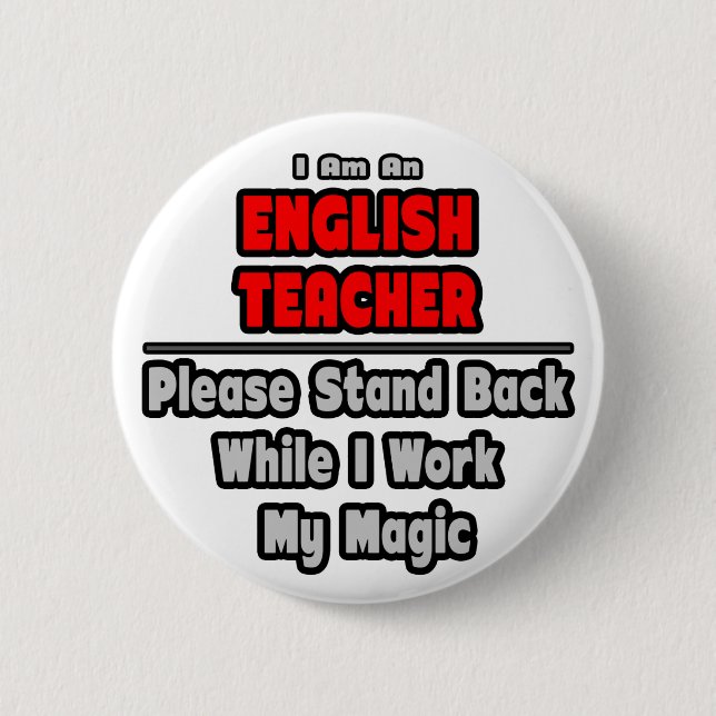 English Teacher...Work My Magic 6 Cm Round Badge (Front)