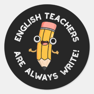 English Teachers Always Write Pencil Pun Dark BG  Classic Round Sticker