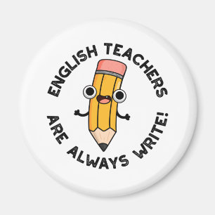 English Teachers Are Always Write Funny Pencil Pun Magnet