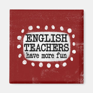 English Teachers Have More Fun Refrigerator Magnet