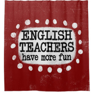 English Teachers Have More Fun Shower Curtain