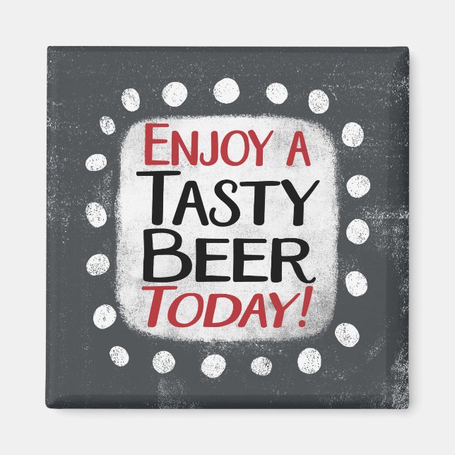 Enjoy A Tasty Beer Today Refrigerator Magnet (Front)