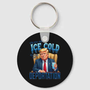 Enjoy An Ice Cold Gl Of Deportation Pro Immigratio Key Ring