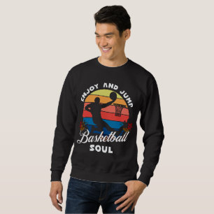 Enjoy and Jump, Basketball soul  Sweatshirt