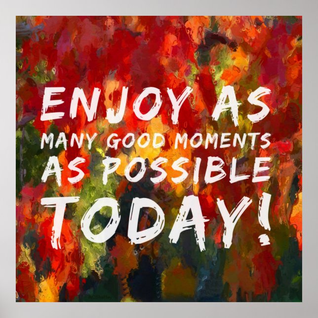 Enjoy as many good moments as possible today poster (Front)