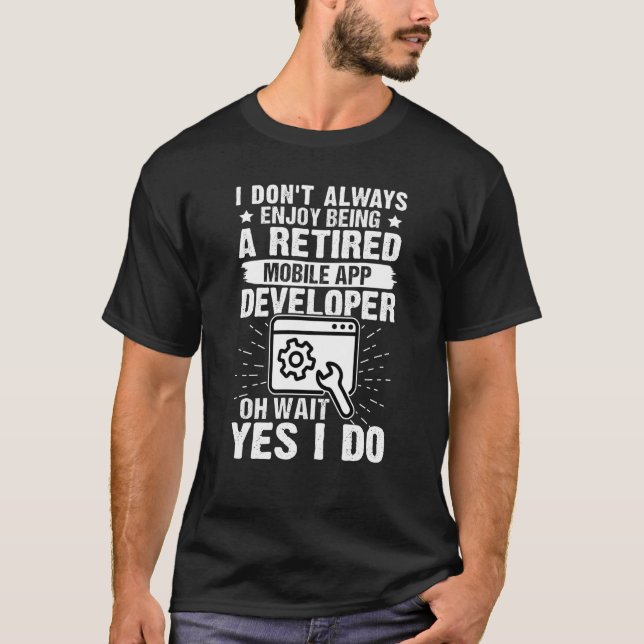 Enjoy Being A Retired Mobile App Developer T-Shirt (Front)