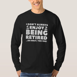 Enjoy Being Retired T-Shirt