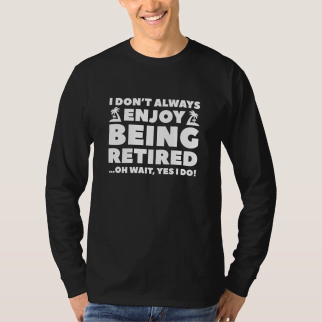 Enjoy Being Retired T-Shirt (Front)