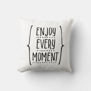Enjoy Every Moment Cushion