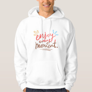 Enjoy Every Moment Inspirational Handwritten Hoodie