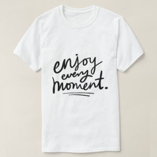 Enjoy Every Moment – Inspirational Typography T-Shirt