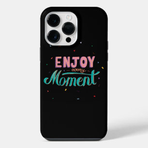 Enjoy Every Moment iPhone 14 Pro Max Case