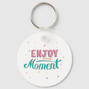 Enjoy Every Moment Key Ring