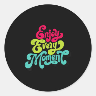 Enjoy Every Moment, Quotes , Enjoy Classic Round Sticker