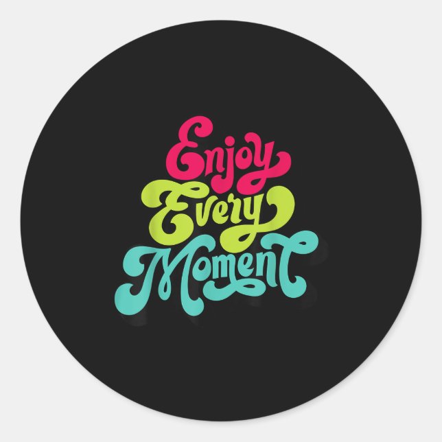 Enjoy Every Moment, Quotes , Enjoy  Classic Round Sticker (Front)
