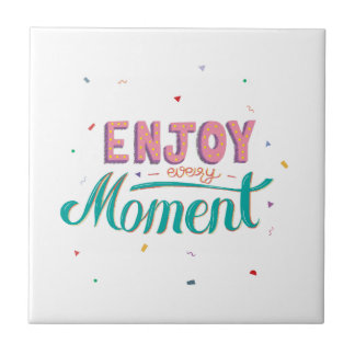 Enjoy Every Moment Tile