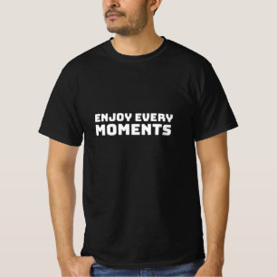 Enjoy every moments T-Shirt