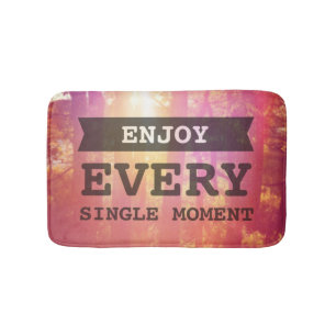 Enjoy Every Single Moment Bath Mat