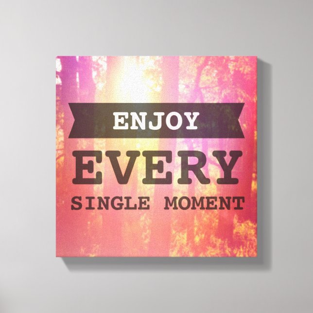 Enjoy Every Single Moment Canvas Print (Front)