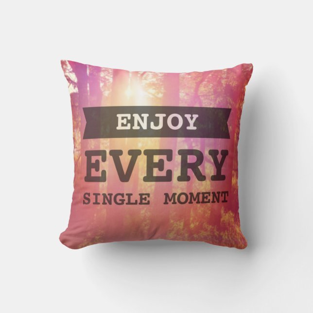 Enjoy Every Single Moment Cushion (Front)