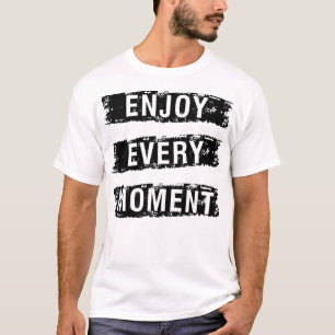 Enjoy every T-Shirt