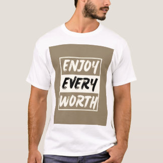 Enjoy Every Worth T-Shirt – Embrace Life's Moments