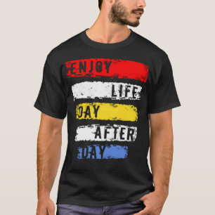 Enjoy life day after day T-Shirt