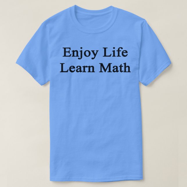 Enjoy Life Learn Math  T-Shirt (Design Front)