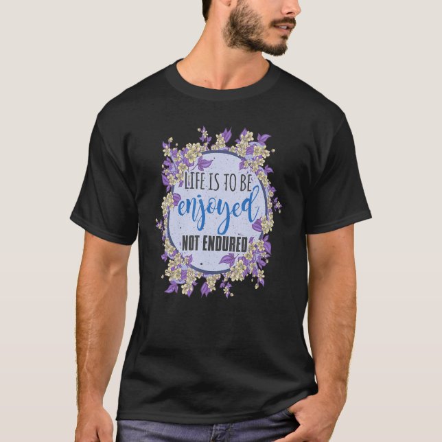 Enjoy life not endure it T-Shirt (Front)