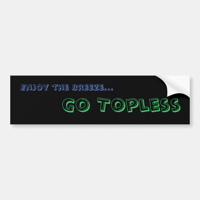 Enjoy the Breeze..., Go Topless Bumper Sticker (Front)
