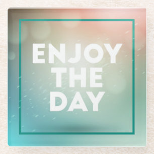 Enjoy The Day Glass Coaster