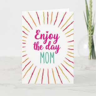 Enjoy The Day Mom Greeting Card