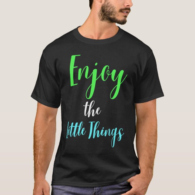 Enjoy the little things  1 T-Shirt (Front)
