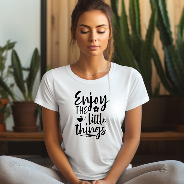 Enjoy The Little Things Affirmation T-shirt (Creator Uploaded)