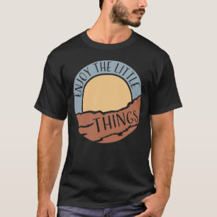 Enjoy The Little Things Gratitude Positivity Quote T-Shirt