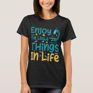 Enjoy The Little Things In Life Biology Biologist T-Shirt