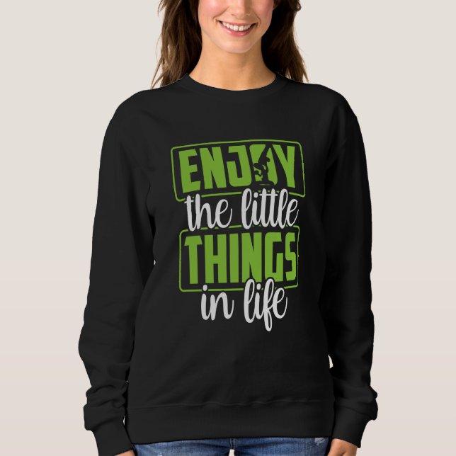 Enjoy The Little Things In Life Microscopes Micros Sweatshirt (Front)