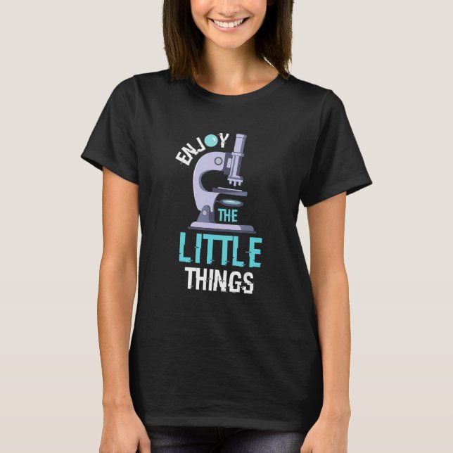 Enjoy The Little Things Microbiology Proud Biologi T-Shirt (Front)