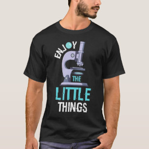 Enjoy The Little Things Microbiology Proud Biologi T-Shirt