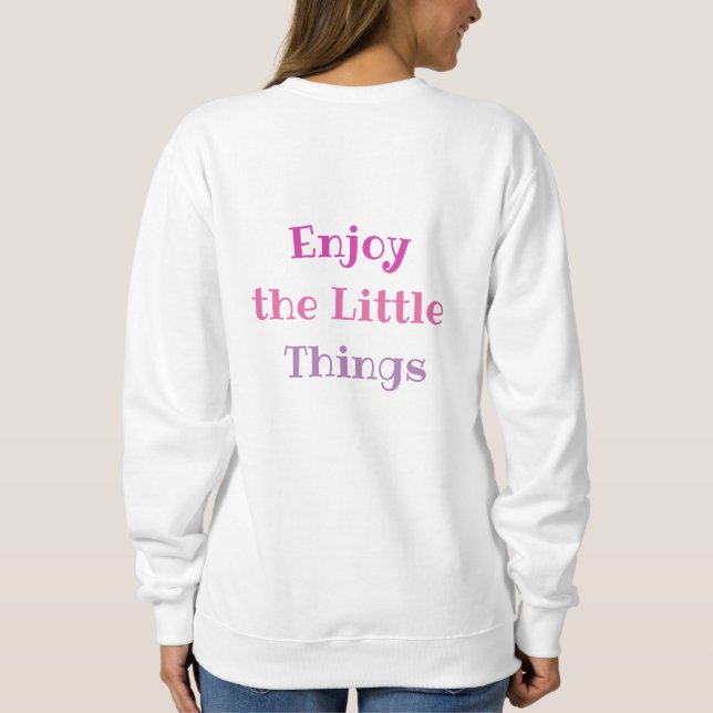 Enjoy the Little Things T-Shirt Sweatshirt (Back)