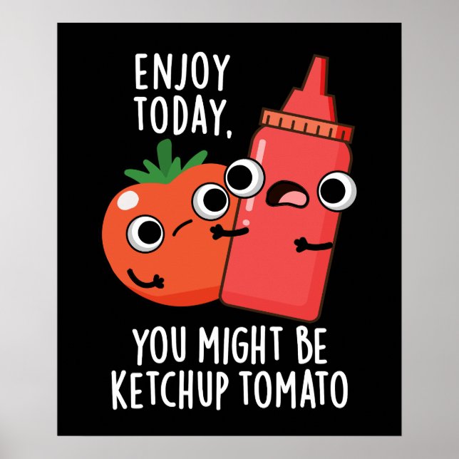 Enjoy Today Ketchup Tomato Funny Food Pun Dark BG Poster (Front)