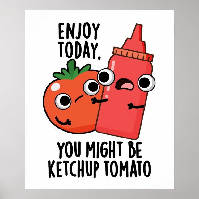 Enjoy Today Ketchup Tomato Funny Food Pun  Poster (Front)