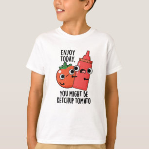 Enjoy Today Ketchup Tomato Funny Food Pun  T-Shirt