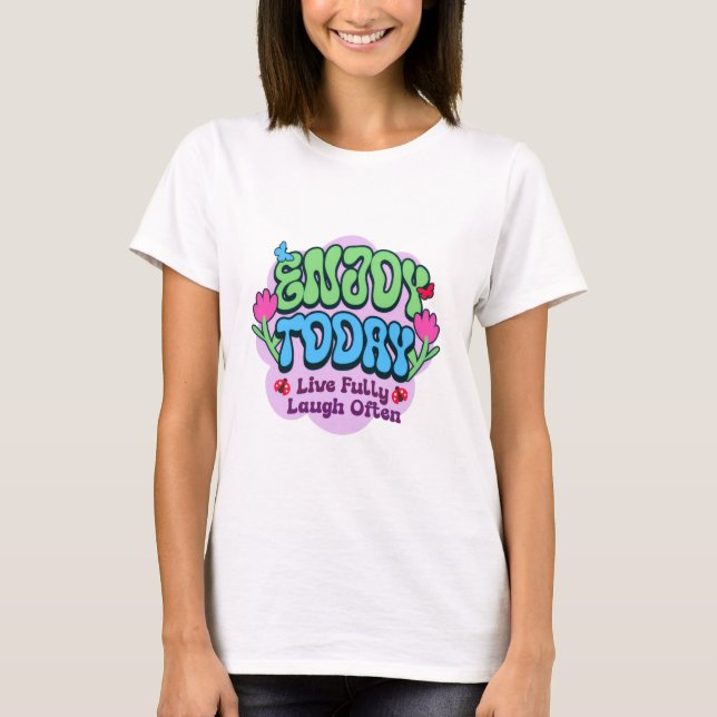 Enjoy Today T-Shirt (Front)