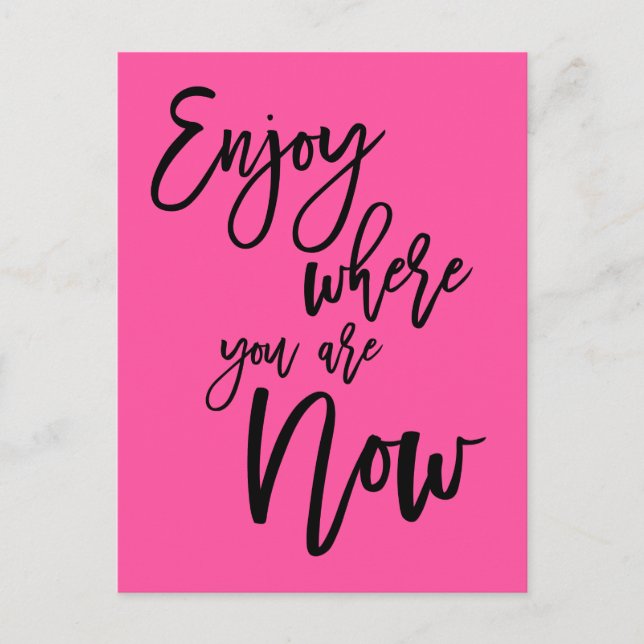 Enjoy Where You Are Now Quote Black Script Pink Postcard (Front)